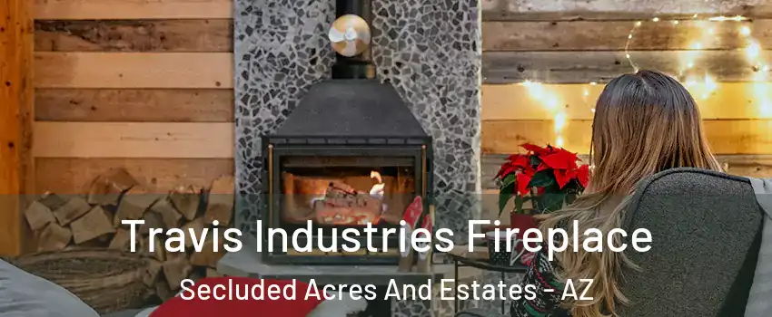 Travis Industries Fireplace Secluded Acres And Estates - AZ