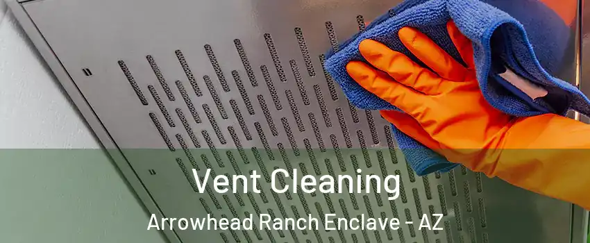 Vent Cleaning Arrowhead Ranch Enclave - AZ