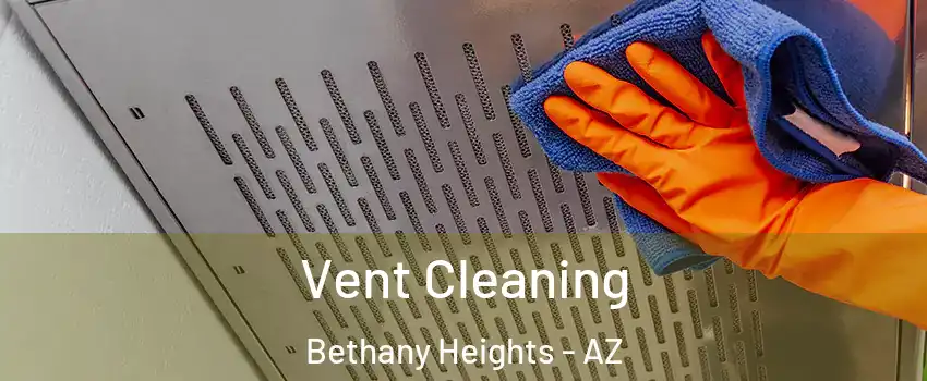 Vent Cleaning Bethany Heights - AZ