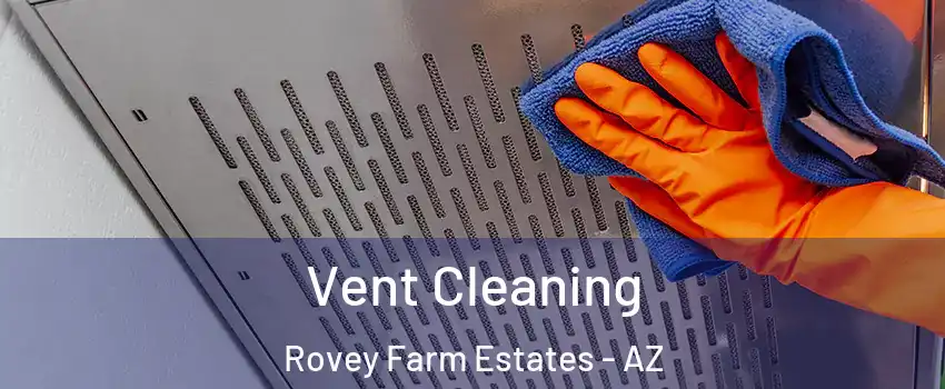 Vent Cleaning Rovey Farm Estates - AZ