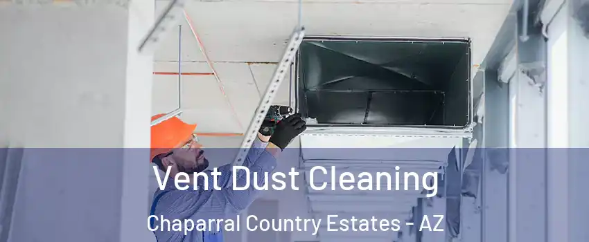 Vent Dust Cleaning Chaparral Country Estates - AZ