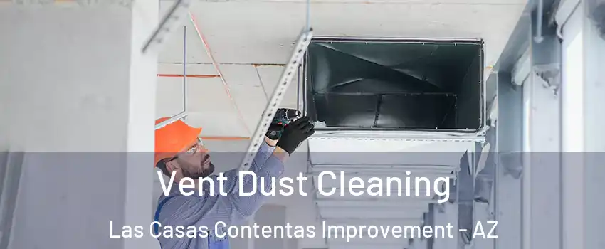 Vent Dust Cleaning Las Casas Contentas Improvement - AZ