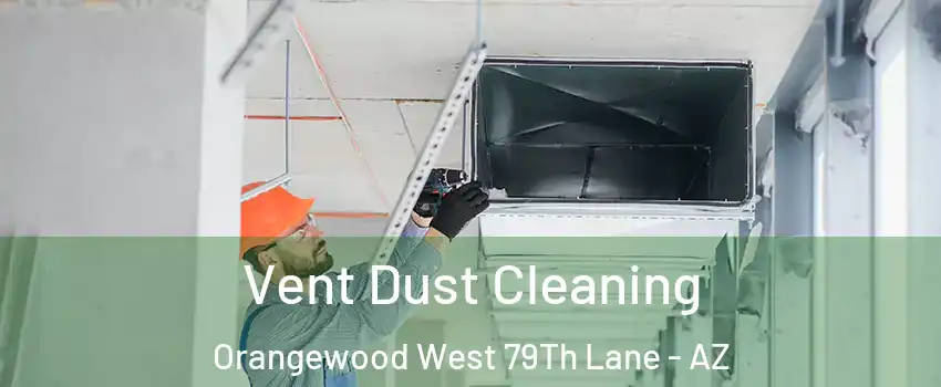 Vent Dust Cleaning Orangewood West 79Th Lane - AZ