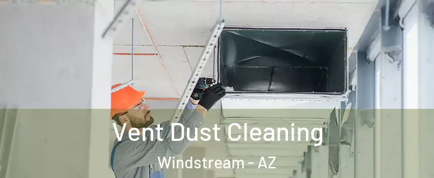 Vent Dust Cleaning Windstream - AZ