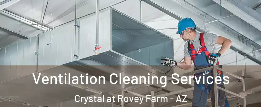 Ventilation Cleaning Services Crystal at Rovey Farm - AZ