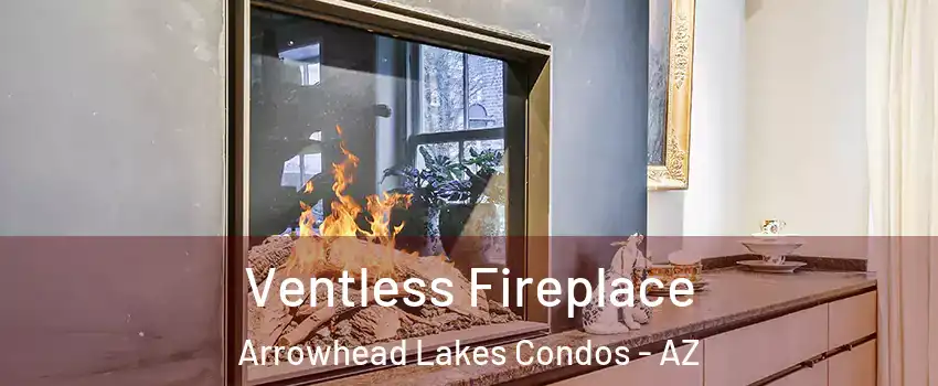 Ventless Fireplace Arrowhead Lakes Condos - AZ