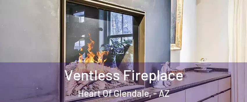 Ventless Fireplace Heart Of Glendale, - AZ