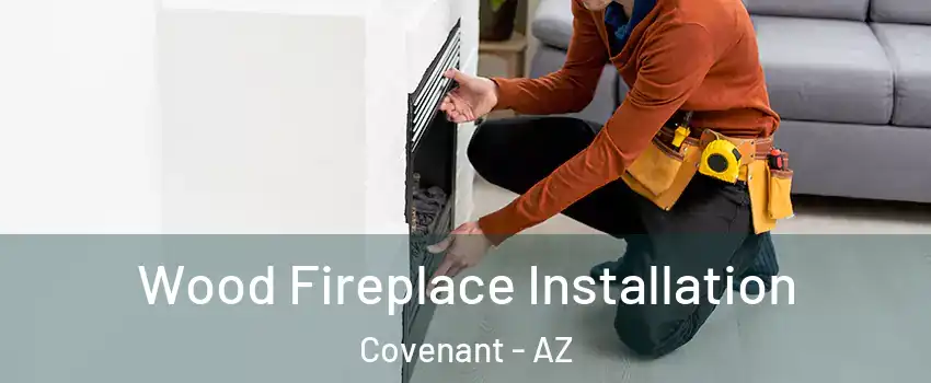 Wood Fireplace Installation Covenant - AZ