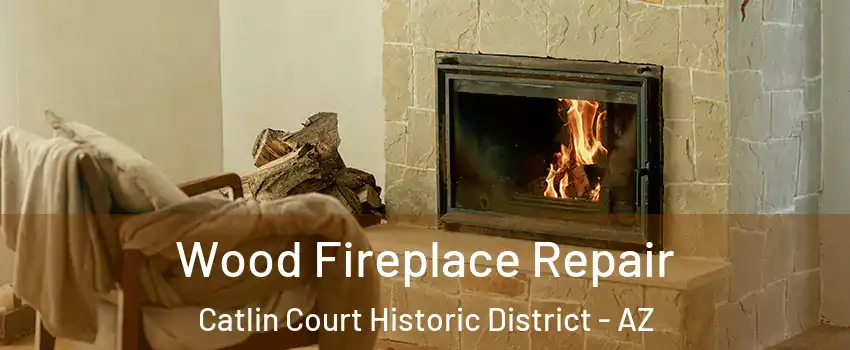 Wood Fireplace Repair Catlin Court Historic District - AZ