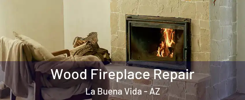 Wood Fireplace Repair La Buena Vida - AZ