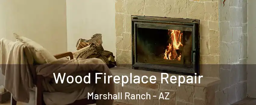 Wood Fireplace Repair Marshall Ranch - AZ