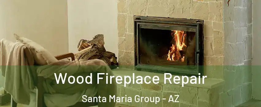 Wood Fireplace Repair Santa Maria Group - AZ