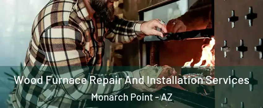 Wood Furnace Repair And Installation Services Monarch Point - AZ