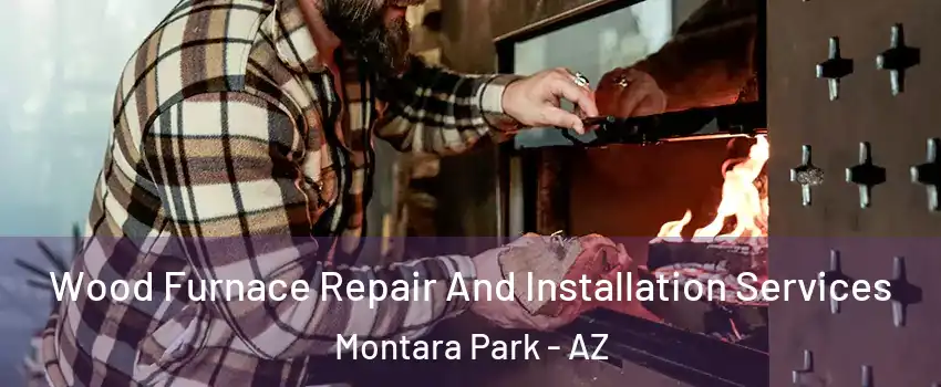 Wood Furnace Repair And Installation Services Montara Park - AZ