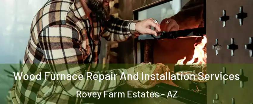 Wood Furnace Repair And Installation Services Rovey Farm Estates - AZ