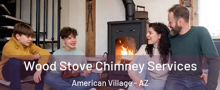 Wood Stove Chimney Services American Village - AZ