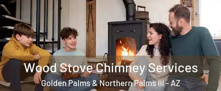 Wood Stove Chimney Services Golden Palms & Northern Palms III - AZ