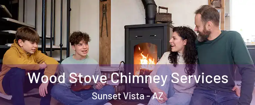 Wood Stove Chimney Services Sunset Vista - AZ