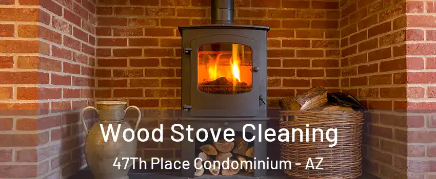 Wood Stove Cleaning 47Th Place Condominium - AZ