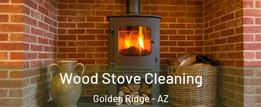 Wood Stove Cleaning Golden Ridge - AZ