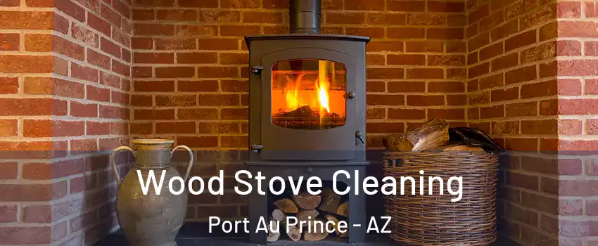 Wood Stove Cleaning Port Au Prince - AZ