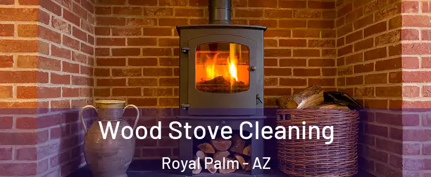 Wood Stove Cleaning Royal Palm - AZ