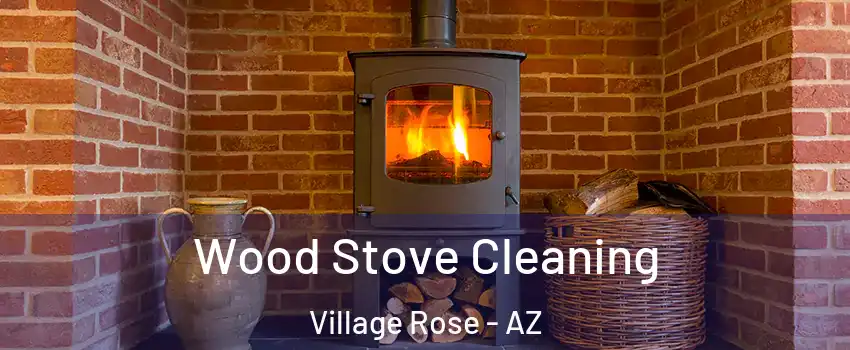 Wood Stove Cleaning Village Rose - AZ