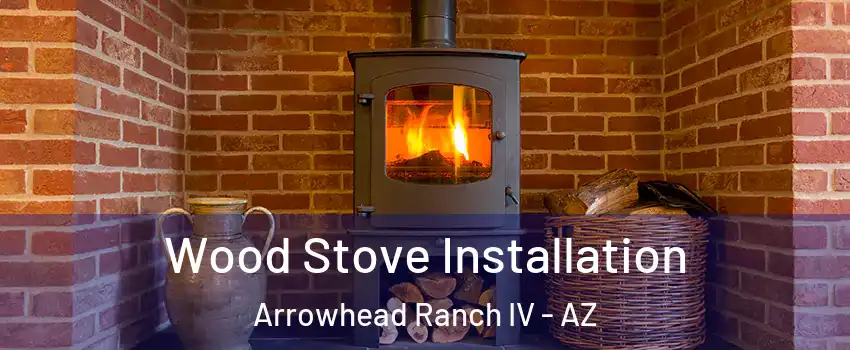 Wood Stove Installation Arrowhead Ranch IV - AZ