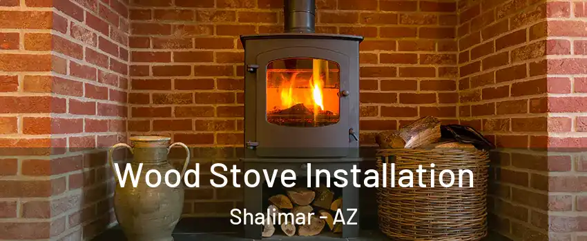 Wood Stove Installation Shalimar - AZ