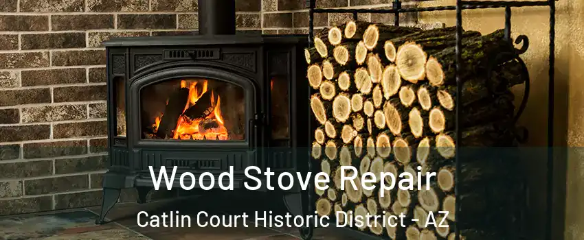 Wood Stove Repair Catlin Court Historic District - AZ