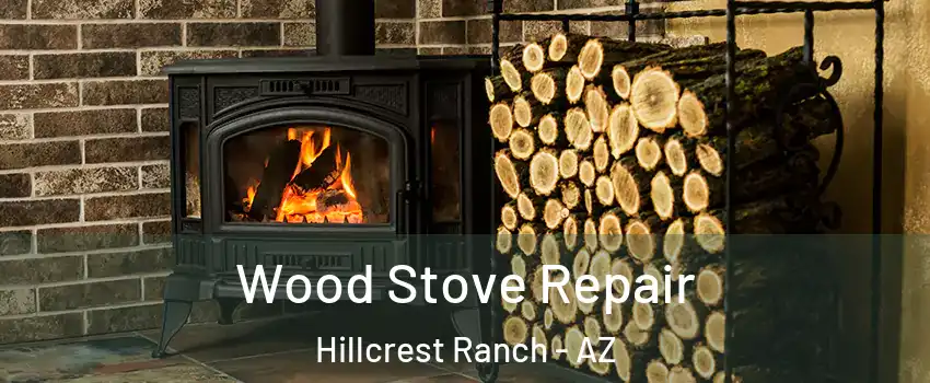 Wood Stove Repair Hillcrest Ranch - AZ