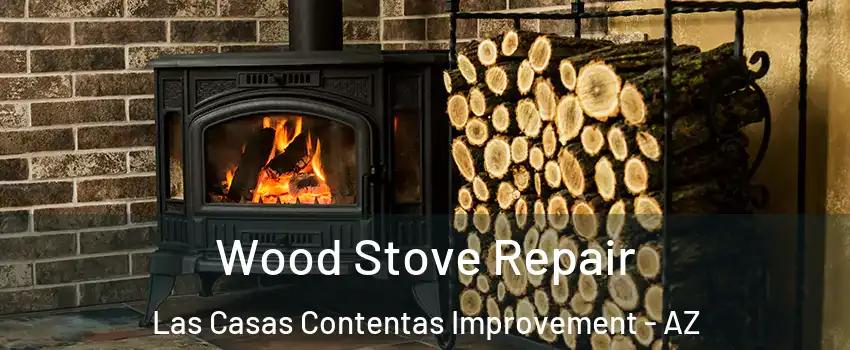 Wood Stove Repair Las Casas Contentas Improvement - AZ